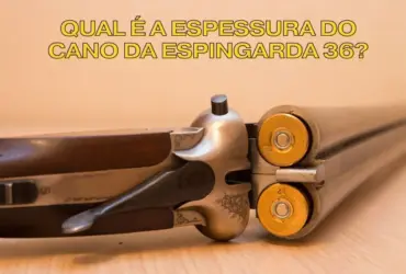 Qual é a espessura do cano da espingarda 36