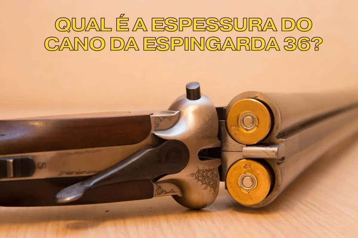 Qual é a espessura do cano da espingarda 36