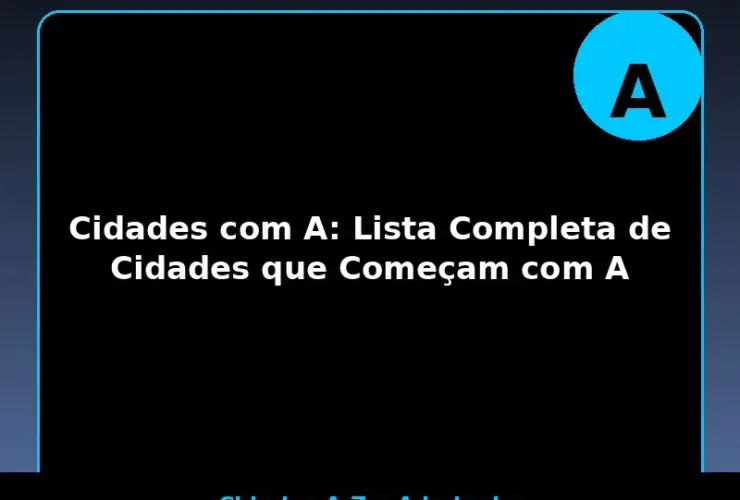 Cidades com A: Lista Completa de Cidades que Começam com A