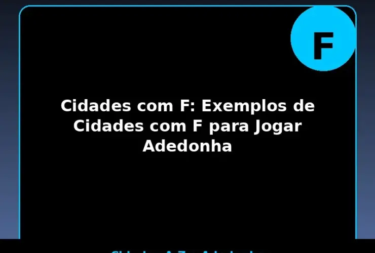 Cidades com F: Exemplos de Cidades com F para Jogar Adedonha