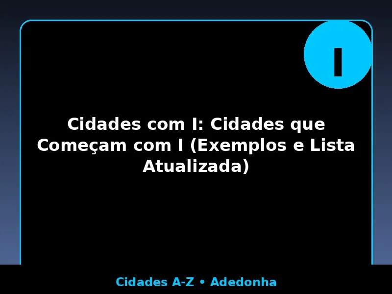 Cidades com I: Cidades que Começam com I (Exemplos e Lista Atualizada)