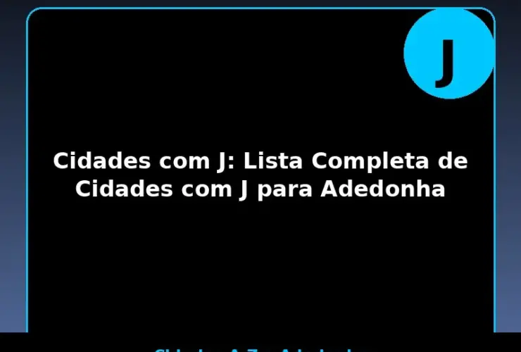 Cidades com J: Lista Completa de Cidades com J para Adedonha