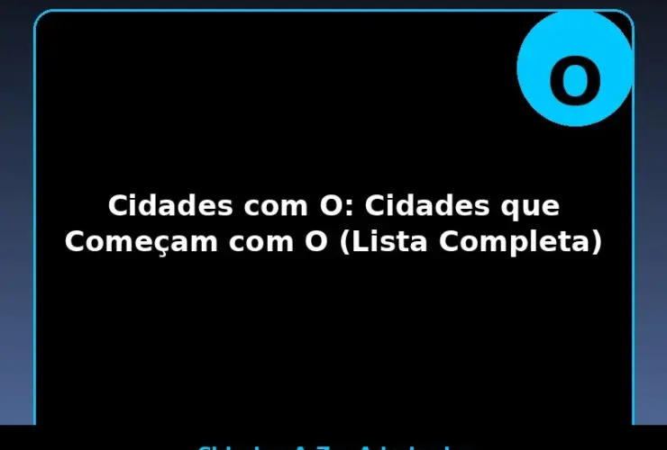 Cidades com O: Cidades que Começam com O (Lista Completa)