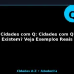 Cidades com Q: Cidades com Q Existem? Veja Exemplos Reais