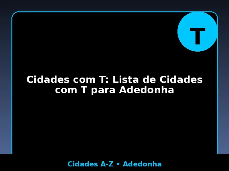 Cidades com T: Lista de Cidades com T para Adedonha
