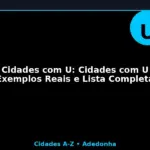 Cidades com U: Cidades com U (Exemplos Reais e Lista Completa)