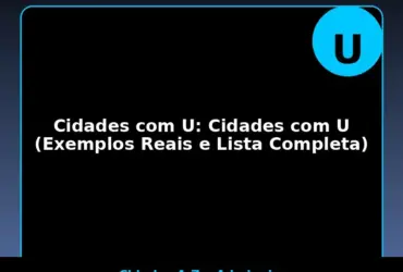 Cidades com U: Cidades com U (Exemplos Reais e Lista Completa)