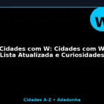 Cidades com W: Cidades com W (Lista Atualizada e Curiosidades)