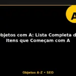 Objetos com A: Lista Completa de Itens que Começam com A
