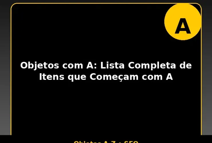Objetos com A: Lista Completa de Itens que Começam com A