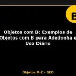 Objetos com B: Exemplos de Objetos com B para Adedonha e Uso Diário