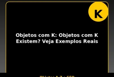 Objetos com K: Objetos com K Existem? Veja Exemplos Reais