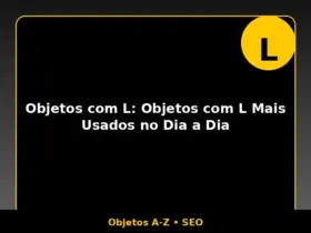 Objetos com L: Objetos com L Mais Usados no Dia a Dia
