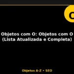 Objetos com O: Objetos com O (Lista Atualizada e Completa)
