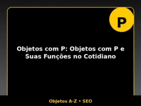 Objetos com P: Objetos com P e Suas Funções no Cotidiano