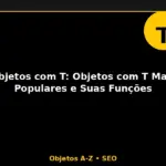 Objetos com T: Objetos com T Mais Populares e Suas Funções